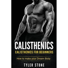 Calisthenics for Beginners: Transform Your Body with This Fitness Book