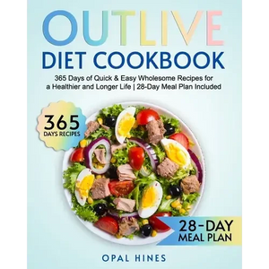 The Outlive Diet Cookbook: 365 Days of Quick & Easy Wholesome Recipes for a Healthier and Longer Life 28-Day Meal Plan Included - Paperback