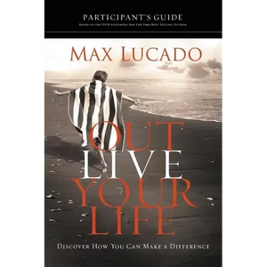 The Outlive Your Life Bible Study Participant's Guide: Discover How You Can Make a Difference - Paperback