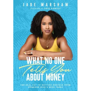 What No One Tells You about Money: The Real Key to Getting Unstuck from Someone Who's Been There - Hardcover